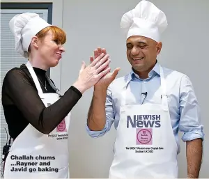  ?? ?? Challah chums ...Rayner and Javid go baking