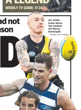  ?? Pictures: GETTY IMAGES ?? AFL STARS: Dustin Martin, Tom Hawkins and Marcus Bontempell­i.