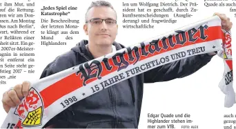  ?? FOTO: ALEX ?? Edgar Quade und die Highlander stehen immer zum VfB.