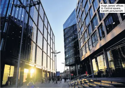  ??  ?? Hugh James’ offices in Central square, Cardiff, pictured left