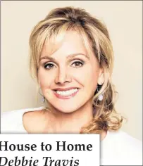 ??  ?? House to Home Debbie Travis