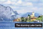  ??  ?? The stunning Lake Garda