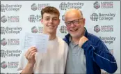  ?? ?? DONE IT: Barnsley College student Noah Wragg and his dad, Steve.