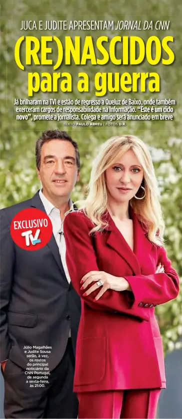  ?? ?? Júlio Magalhães e Judite Sousa serão, à vez, os rostos do principal noticiário da CNN Portugal, de segunda a sexta-feira, às 21:00.