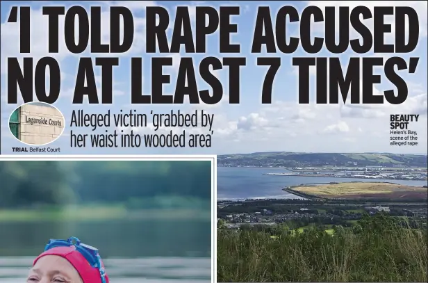  ?? Belfast Court ?? TRIAL
BEAUTY SPOT Helen’s Bay, scene of the alleged rape
