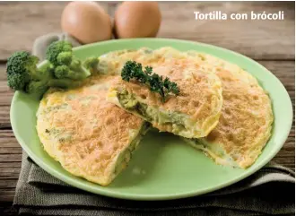  ??  ?? Tortilla con brócoli