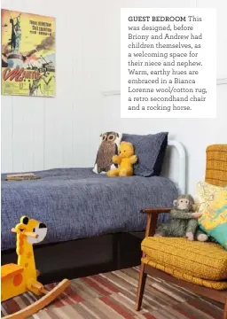  ??  ?? GUEST BEDROOM This was designed, before Briony and Andrew had children themselves, as a welcoming space for their niece and nephew. Warm, earthy hues are embraced in a Bianca Lorenne wool/cotton rug, a retro secondhand chair and a rocking horse.