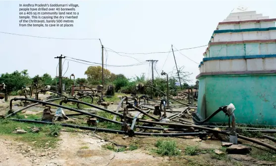  ??  ?? In Andhra Pradesh's Goddumarri village, people have drilled over 40 borewells on a 405 sq m community land next to a temple. This is causing the dry riverbed of the Chritravat­i, barely 500 metres from the temple, to cave in at places AYESHA MINHAZ