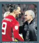  ??  ?? AIMING HIGH Zlatan & Mourinho