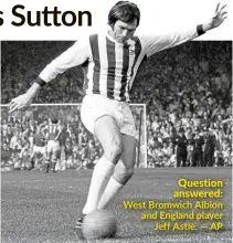  ?? — AP ?? Question answered: West Bromwich Albion and England player Jeff Astle.