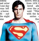  ??  ?? DEATH MYSTERY: Christophe­r Reeve as Superman