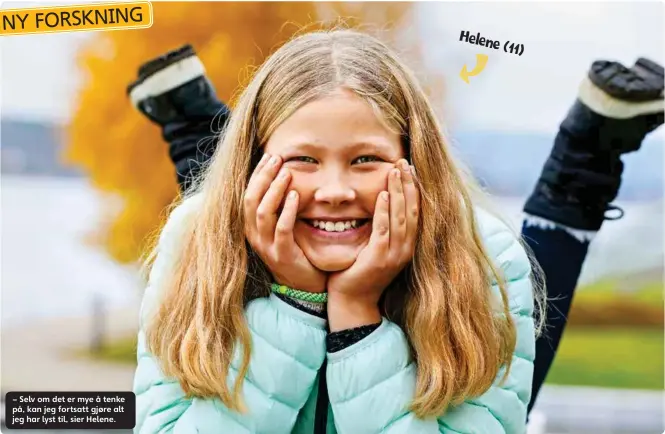  ??  ?? – Selv om det er mye å tenke på, kan jeg fortsatt gjøre alt jeg har lyst til, sier Helene. Helene (11)