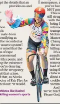  ??  ?? Transgende­r athletes like Rachel Mckinnon are killing women’s sports