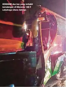  ??  ?? KEADAAN dua bas yang terbabit kemalangan di Kilometer 148.9 Lebuhraya Utara-Selatan.