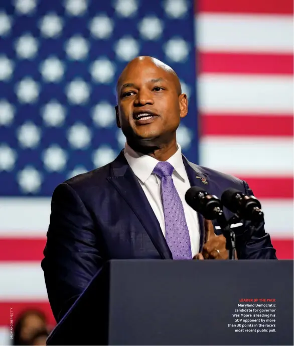  ?? ?? LEADER OF THE PACK Maryland Democratic candidate for governor Wes Moore is leading his GOP opponent by more than 30 points in the race’s most recent public poll.