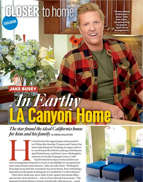  ??  ?? “Flowers always brighten up a place,” Jake tells Closer, compliment­ing his fiancée April’s floral arrangemen­ts.