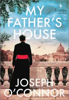  ?? ?? “My Father’s House,” by Joseph O’Connor Europa. 440 pp. $27