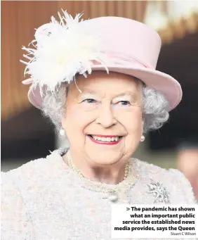  ?? Stuart C Wilson ?? The pandemic has shown what an important public service the establishe­d news media provides, says the Queen