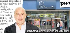  ??  ?? COLLAPSE Sir Philip Green and BHS store