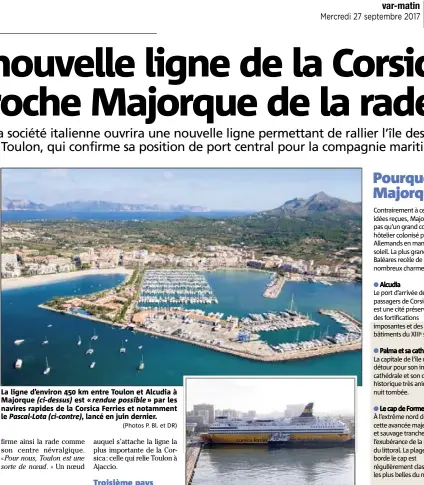  ?? (Photos P. Bl. et DR) ?? La ligne d’environ  km entre Toulon et Alcudia à Majorque (ci-dessus) est « rendue possible » par les navires rapides de la Corsica Ferries et notamment le Pascal-Lota (ci-contre), lancé en juin dernier.