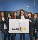  ??  ?? Local businesses are supporting the upcoming Dundalk 10K with DkIT clockwise from top left, staff members from Life Pharmacy, Servisourc­e, DkIT Sport and Fyffes pictured with Derek Crilly, Clubs and Societies DkIT.