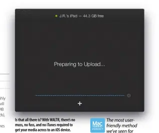  ??  ?? Is that all there is? With WALTR, there’s no muss, no fuss, and no iTunes required to get your media across to an iOS device.