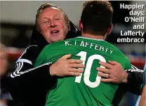  ??  ?? Happier days: O’Neill and Lafferty embrace