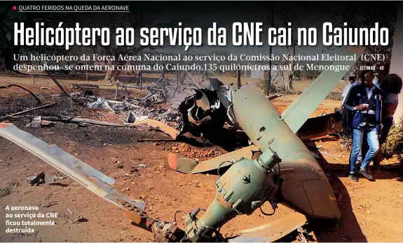  ??  ?? A aeronave ao serviço da CNE ficou totalmente destruída CARLOS PAULINO | EDIÇÕES NOVEMBRO