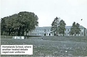  ?? ?? Homelands School, where another heated debate raged over uniforms