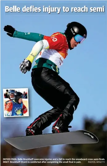  ?? PHOTOS: AP/GETTY ?? DEFIED PAIN: Belle Brockhoff overcame injuries and a fall to reach the snowboard cross semi-finals. INSET: Brockhoff (front) is comforted after completing the small final in pain.