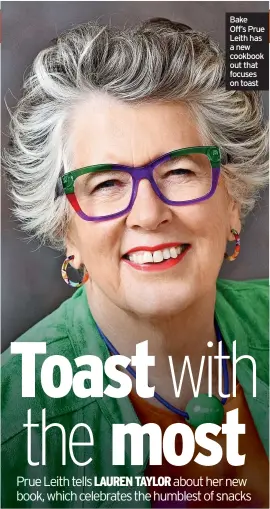  ?? ?? Bake Off’s Prue Leith has a new cookbook out that focuses on toast
