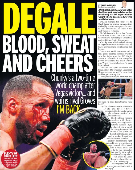  ??  ?? PLENTY OF FIGHT LEFT DeGale has now shelved all talk of retirement and is eyeing more big fights ahead