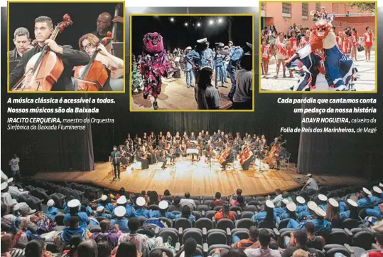  ??  ?? A Orquestra Sinfônica da Baixada Fluminense, sediada em Meriti, dividiu o palco do Sesc com a Folia de Reis dos Marinheiro­s, que mantém a tradição em Magé desde 1967 Cada paródia que cantamos conta um pedaço da nossa história ADAYR NOGUEIRA, caixeiro...