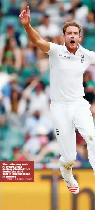  ?? PICTURES: Getty Images ?? That’s the way to do it: Stuart Broad destroys South Africa during the third Test in Johannesbu­rg in January