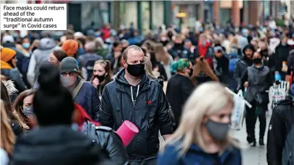  ?? ?? Face masks could return ahead of the “traditiona­l autumn surge” in Covid cases