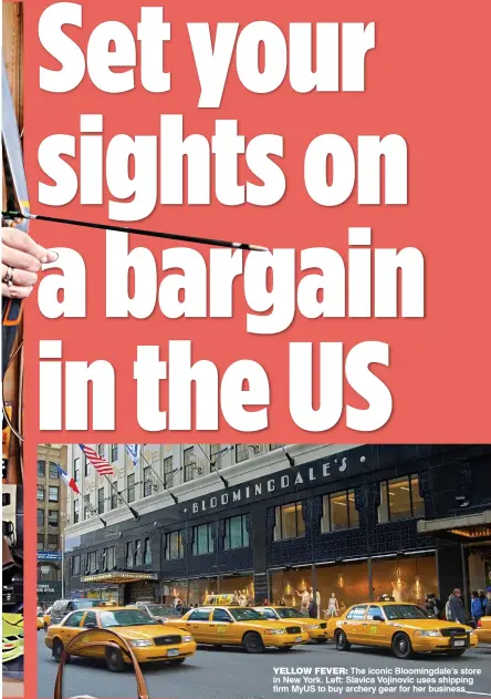  ??  ?? YELLOW FEVER: The iconic Bloomingda­le’s store in New York. Left: Slavica Vojinovic uses shipping firm MyUS to buy archery gear for her business