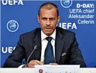  ?? ?? D-DAY: UEFA chief Aleksander Ceferin