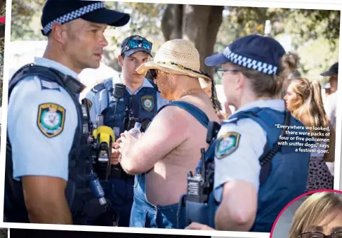  ??  ?? “Everywhere we looked, there were packs of four or five policemen with sniffer dogs,” says a festival-goer.