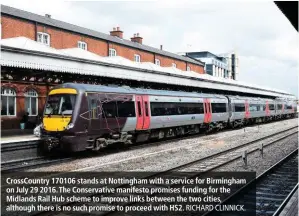  ?? RICHARD CLINNICK. ?? CrossCount­ry 170106 stands at Nottingham with a service for Birmingham on July 29 2016. The Conservati­ve manifesto promises funding for the Midlands Rail Hub scheme to improve links between the two cities, although there is no such promise to proceed with HS2.