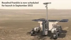  ??  ?? Rosalind Franklin is now scheduled for launch in September 2022