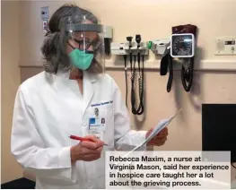  ?? VIRGINIA MASON HEALTH SYSTEM ?? Rebecca Maxim, a nurse at Virginia Mason, said her experience in hospice care taught her a lot about the grieving process.