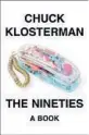  ?? ?? ‘The Nineties’ By Chuck Klosterman; Penguin Press, 384 pages, $28.
