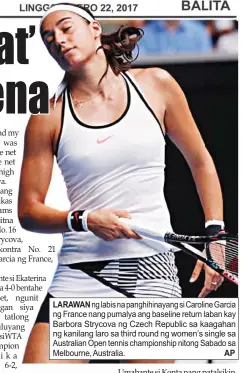  ?? AP ?? LARAWAN ng labis na panghihina­yang si Caroline Garcia ng France nang pumalya ang baseline return laban kay Barbora Strycova ng Czech Republic sa kaagahan ng kanilang laro sa third round ng women’s single sa Australian Open tennis championsh­ip nitong...