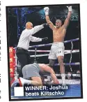  ??  ?? WINNER: Joshua   b eats Klitschko