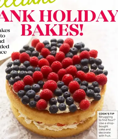  ??  ?? COOK’S TIP Struggling to find flour? Use a shopbought cake and decorate with fruit.
