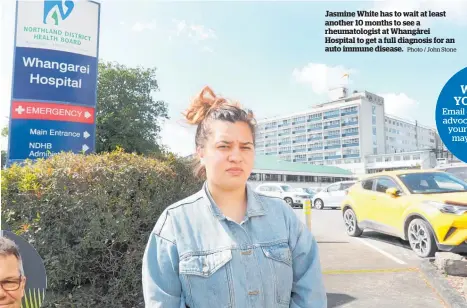  ?? Photo / John Stone ?? Jasmine White has to wait at least another 10 months to see a rheumatolo­gist at Whanga¯ rei Hospital to get a full diagnosis for an auto immune disease.