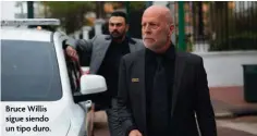  ?? ?? Bruce Willis sigue siendo un tipo duro.