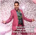  ??  ?? Doctor Beat: Ranj Singh is ready to shake his funky stuff