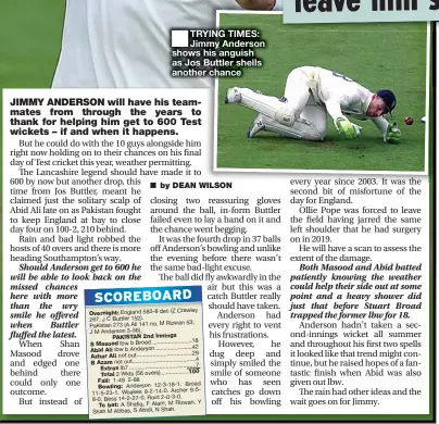  ??  ?? TRYING TIMES: Jimmy Anderson shows his anguish as Jos Buttler shells another chance