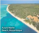  ??  ?? Azura Marlin Beach, Mozambique